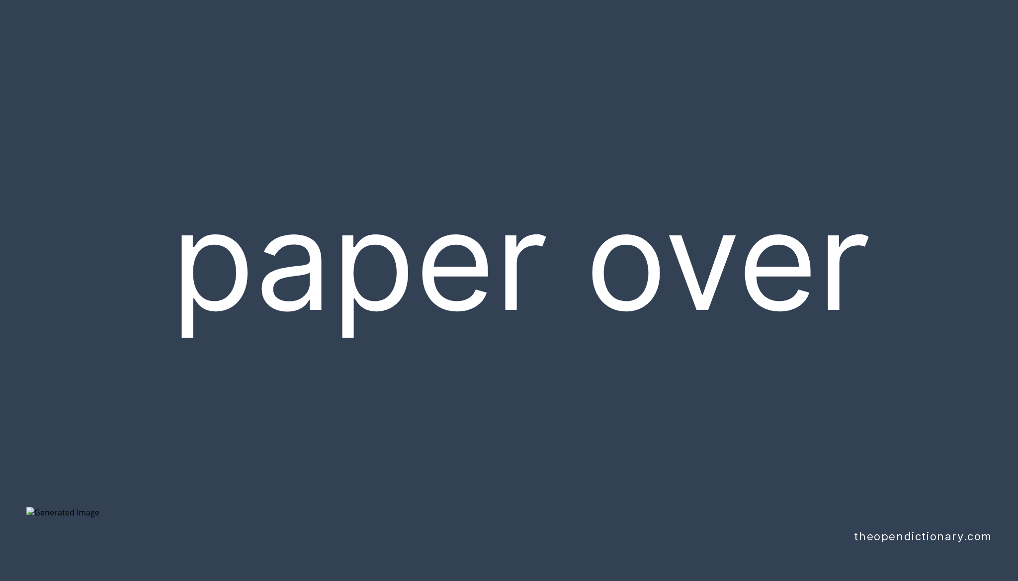 PAPER OVER Phrasal Verb PAPER OVER Definition, Meaning and Example
